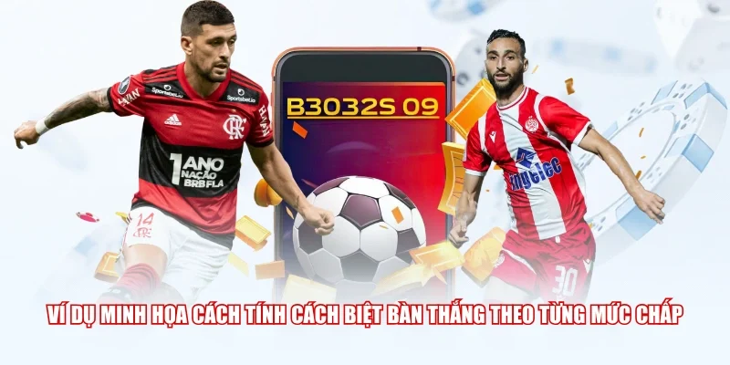 Ví dụ minh họa cách tính cách biệt bàn thắng theo từng mức chấp